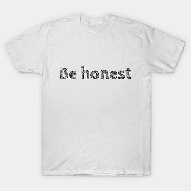 Be Honest T-Shirt by PallKris